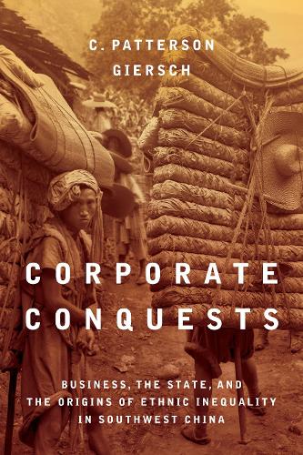 Бумажная книга «Corporate Conquests: Business, the State, and the Origins of Ethnic Inequality in Southwest China», автор К. Паттерсон Гирш - фото №1