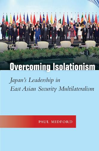 Паперова книга «Overcoming Isolationism: Japan’s Leadership in East Asian Security Multilateralism», автор Пол Мідфорд - фото №1
