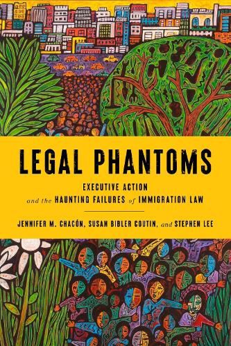Бумажная книга «Legal Phantoms: Executive Action and the Haunting Failures of Immigration Law», авторов Дженнифер М. Чакон, Стивен Ли, Сьюзен Библер Кутин - фото №1