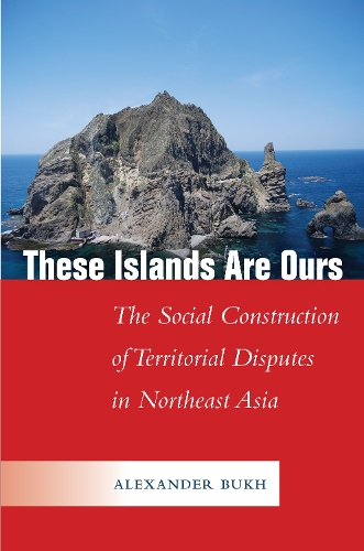 Бумажная книга «These Islands Are Ours: The Social Construction of Territorial Disputes in Northeast Asia», автор Александр Бух - фото №1