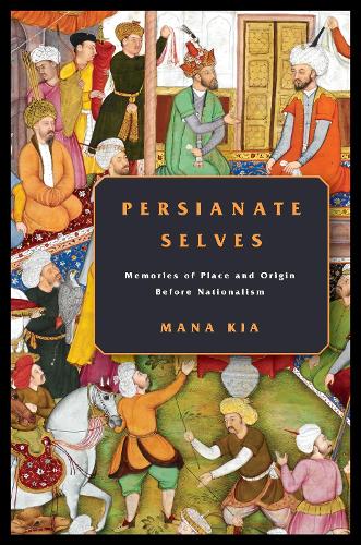 Бумажная книга «Persianate Selves: Memories of Place and Origin Before Nationalism», автор Мана Киа - фото №1