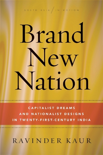 Бумажная книга «Brand New Nation: Capitalist Dreams and Nationalist Designs in Twenty-First-Century India», автор Равиндер Каур - фото №1