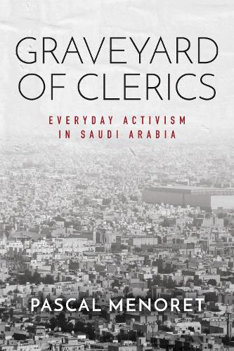 Бумажная книга «Graveyard of Clerics: Everyday Activism in Saudi Arabia», автор Паскаль Менорет - фото №1