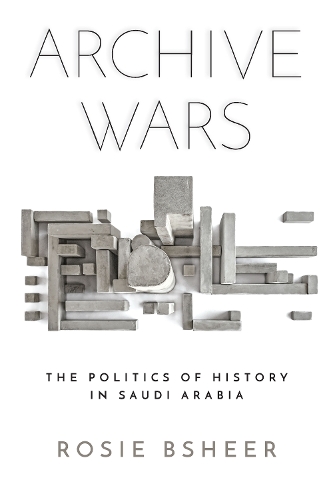 Бумажная книга «Archive Wars: The Politics of History in Saudi Arabia», автор Рози Бшир - фото №1