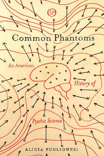 Бумажная книга «Common Phantoms: An American History of Psychic Science», автор Алисия Пуглионези - фото №1