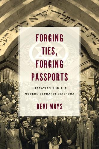[object Object] «Forging Ties, Forging Passports: Migration and the Modern Sephardi Diaspora», автор Деви Мэйс - фото №1