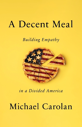 Бумажная книга «A Decent Meal: Building Empathy in a Divided America», автор Майкл Каролан - фото №1