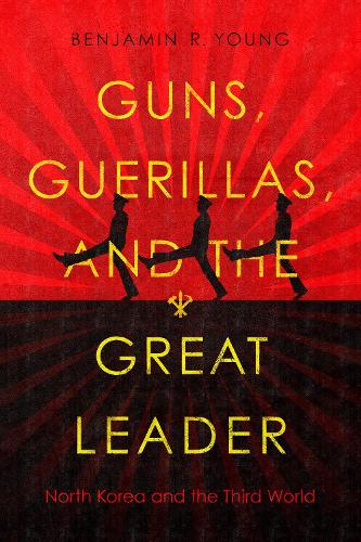 Бумажная книга «Guns, Guerillas, and the Great Leader: North Korea and the Third World», автор Бенджамин Р. Янг - фото №1