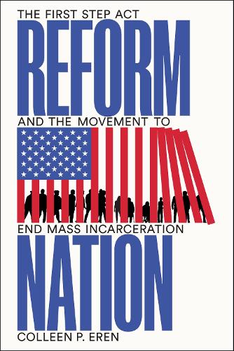 Бумажная книга «Reform Nation: The First Step Act and the Movement to End Mass Incarceration», автор Коллин П. Эрен - фото №1