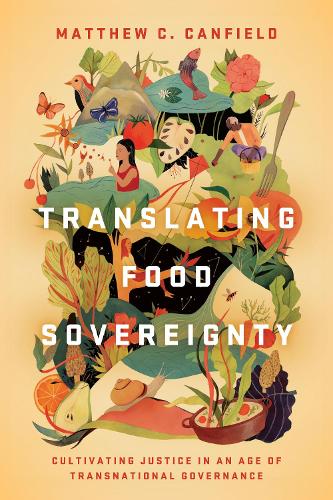 Бумажная книга «Translating Food Sovereignty: Cultivating Justice in an Age of Transnational Governance», автор Мэтью К. Кэнфилд - фото №1