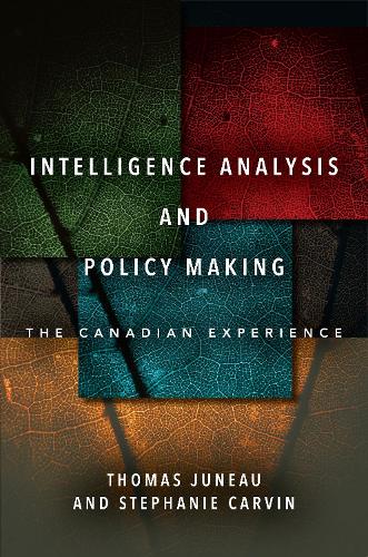 Паперова книга «Intelligence Analysis and Policy Making: The Canadian Experience», авторів Стефані Карвін, Томас Джуно - фото №1