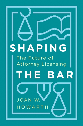 Бумажная книга «Shaping the Bar: The Future of Attorney Licensing», автор Джоан Ховарт - фото №1