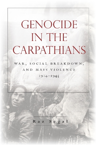 Бумажная книга «Genocide in the Carpathians: War, Social Breakdown, and Mass Violence, 1914-1945», автор Раз Сегал - фото №1