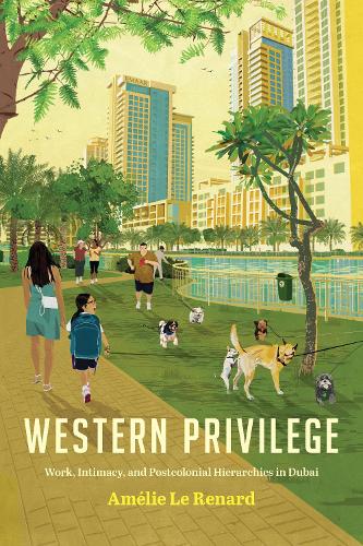 Бумажная книга «Western Privilege: Work, Intimacy, and Postcolonial Hierarchies in Dubai», автор Амели Ле Ренар - фото №1