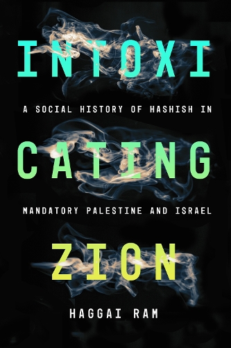 Бумажная книга «Intoxicating Zion: A Social History of Hashish in Mandatory Palestine and Israel», автор Хаггай Рам - фото №1