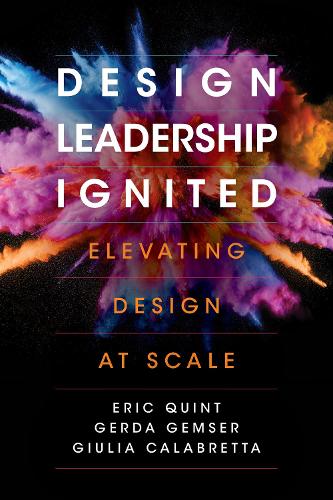 Бумажная книга «Design Leadership Ignited: Elevating Design at Scale», авторов Эрик Квинт, Герда Гемзер, Джулия Калабретта - фото №1