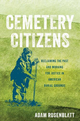 Бумажная книга «Cemetery Citizens: Reclaiming the Past and Working for Justice in American Burial Grounds», автор Адам Розенблатт - фото №1