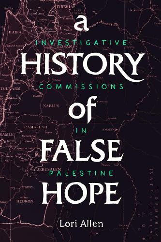 Бумажная книга «A History of False Hope: Investigative Commissions in Palestine», автор Лори Аллен - фото №1