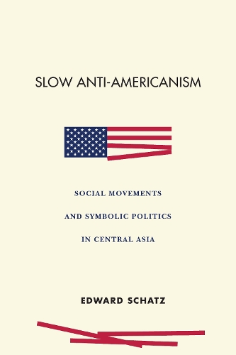Бумажная книга «Slow Anti-Americanism: Social Movements and Symbolic Politics in Central Asia», автор Эдвард Шатц - фото №1
