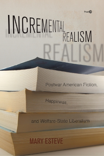 Паперова книга «Incremental Realism: Postwar American Fiction, Happiness, and Welfare-State Liberalism», автор Мері Естев - фото №1
