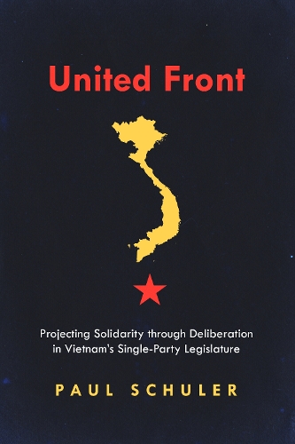 Бумажная книга «United Front: Projecting Solidarity through Deliberation in Vietnam’s Single-Party Legislature», автор Пол Шулер - фото №1