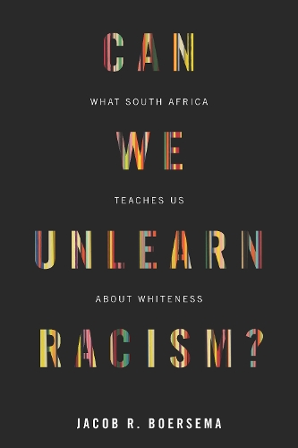 Бумажная книга «Can We Unlearn Racism?: What South Africa Teaches Us About Whiteness», автор Джейкоб Р. Бурсема - фото №1