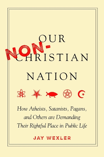 Paper book «Our Non-Christian Nation: How Atheists, Satanists, Pagans, and Others Are Demanding Their Rightful Place in Public Life», author Jay Wexler - фото №1
