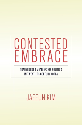 Бумажная книга «Contested Embrace: Transborder Membership Politics in Twentieth-Century Korea», автор Чжэын Ким - фото №1