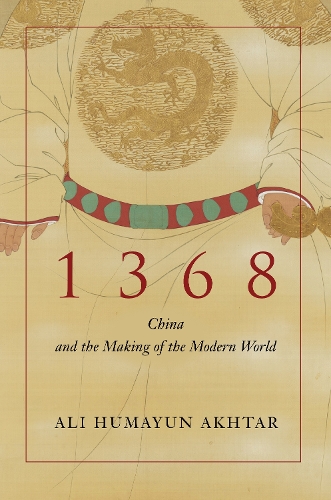 Паперова книга «1368: China and the Making of the Modern World», автор Алі Хумаюн Ахтар - фото №1