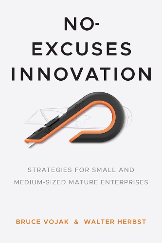 Бумажная книга «No-Excuses Innovation: Strategies for Small- and Medium-Sized Mature Enterprises», авторов Брюс Вояк, Уолтер Хербст - фото №1