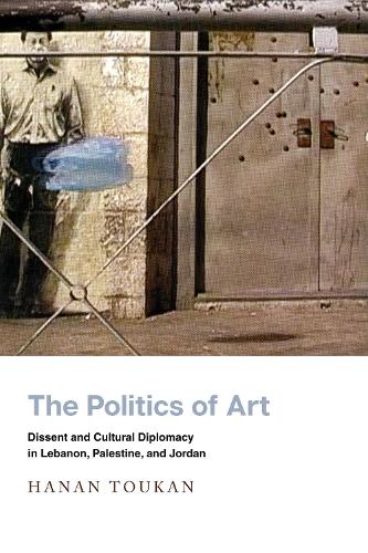 Бумажная книга «The Politics of Art: Dissent and Cultural Diplomacy in Lebanon, Palestine, and Jordan», автор Ханан Тукан - фото №1