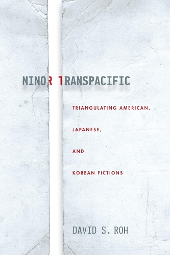 Бумажная книга «Minor Transpacific: Triangulating American, Japanese, and Korean Fictions», автор Дэвид С. Ро - фото №1