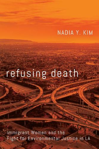 Бумажная книга «Refusing Death: Immigrant Women and the Fight for Environmental Justice in LA», автор Надя Й. Ким - фото №1