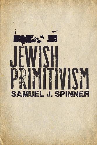 Паперова книга «Jewish Primitivism», автор Семюел Дж. Спіннер - фото №1