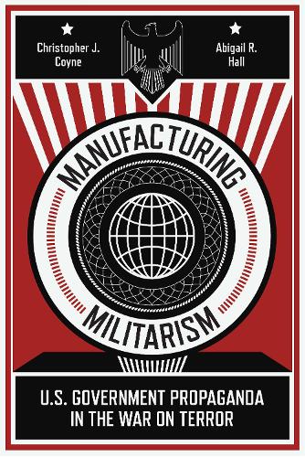 Бумажная книга «Manufacturing Militarism: U.S. Government Propaganda in the War on Terror», авторов Эбигейл Р. Холл, Кристофер Дж. Койн - фото №1