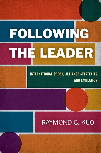 Паперова книга «Following the Leader: International Order, Alliance Strategies, and Emulation», автор Реймонд К. Куо - фото №1