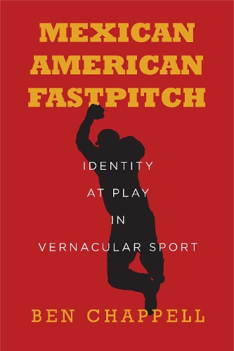 Бумажная книга «Mexican American Fastpitch: Identity at Play in Vernacular Sport», автор Бен Чаппелл - фото №1