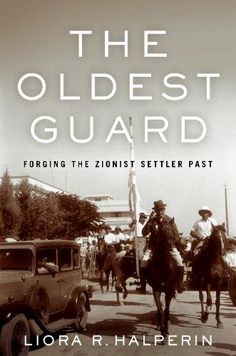 Бумажная книга «The Oldest Guard: Forging the Zionist Settler Past», автор Лиора Р. Гальперин - фото №1