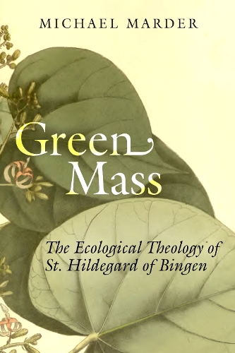 Бумажная книга «Green Mass: The Ecological Theology of St. Hildegard of Bingen», автор Майкл Мардер - фото №1