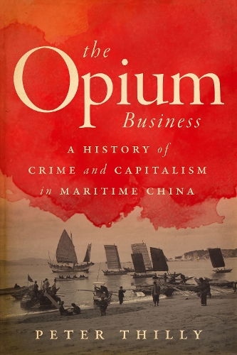 Бумажная книга «The Opium Business: A History of Crime and Capitalism in Maritime China», автор Питер Тилли - фото №1