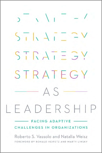 Бумажная книга «Strategy as Leadership: Facing Adaptive Challenges in Organizations», авторов Наталья Вайш, Роберто С. Вассоло - фото №1