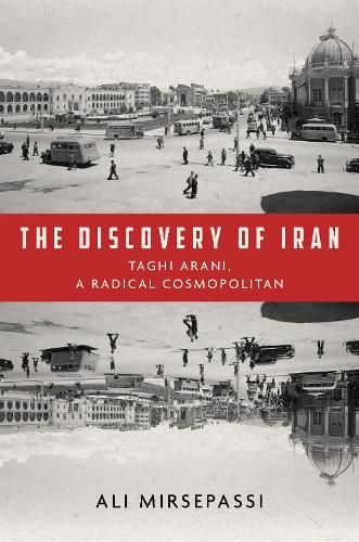 Бумажная книга «The Discovery of Iran: Taghi Arani, a Radical Cosmopolitan», автор Али Мирсепасси - фото №1