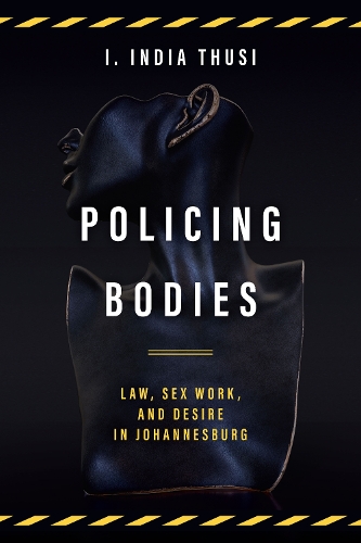 Бумажная книга «Policing Bodies: Law, Sex Work, and Desire in Johannesburg», автор И. Индия Суси - фото №1
