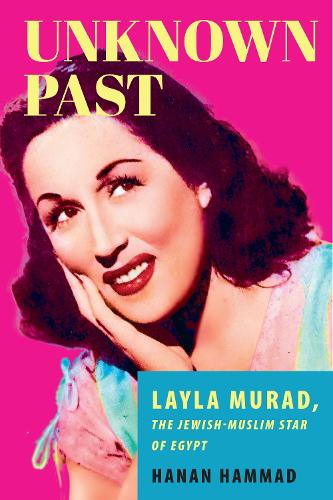 Паперова книга «Unknown Past: Layla Murad, the Jewish-Muslim Star of Egypt», автор Ханан Хаммад - фото №1