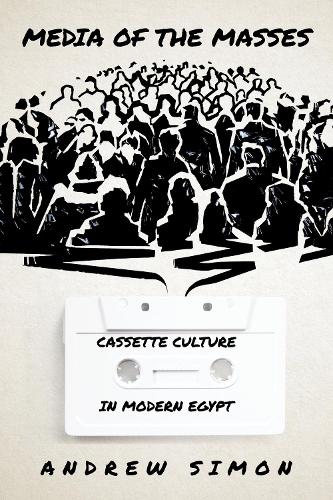 Бумажная книга «Media of the Masses: Cassette Culture in Modern Egypt», автор Эндрю Саймон - фото №1