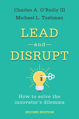 Бумажная книга «Lead and Disrupt: How to Solve the Innovator's Dilemma, Second Edition», авторов Чарльз А. О'Рейли III, Майкл Л. Тушман - фото №1