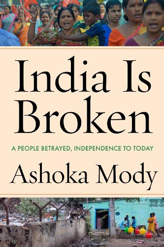Бумажная книга «India Is Broken: A People Betrayed, Independence to Today», автор Ашока Моди - фото №1