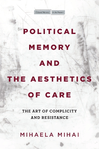 Бумажная книга «Political Memory and the Aesthetics of Care: The Art of Complicity and Resistance», автор Михаэла Михай - фото №1