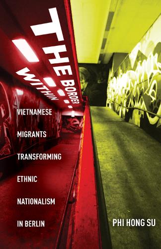 Бумажная книга «The Border Within: Vietnamese Migrants Transforming Ethnic Nationalism in Berlin», автор Пи Хонг Су - фото №1