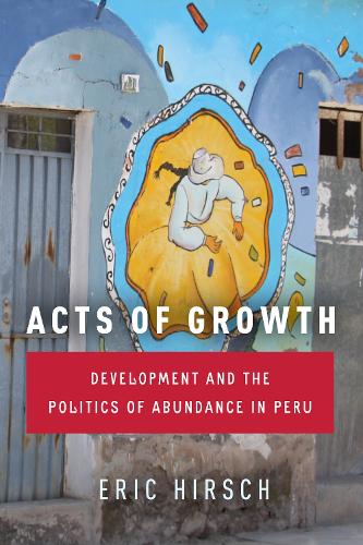 Бумажная книга «Acts of Growth: Development and the Politics of Abundance in Peru», автор Эрик Хирш - фото №1